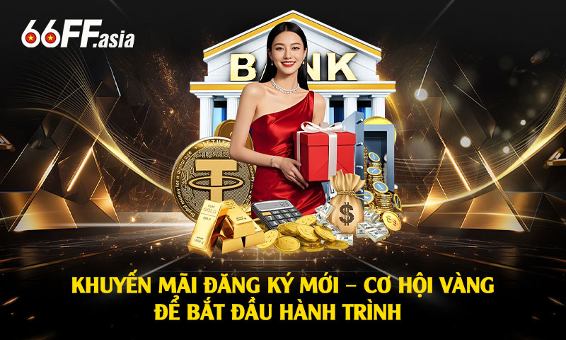 Khuyến Mãi 66ff – Nhà cái 66ff Tặng Cược 66k Khi Đăng Ký 3 Các chương trình khuyến mãi đặc biệt của 66ff trong năm