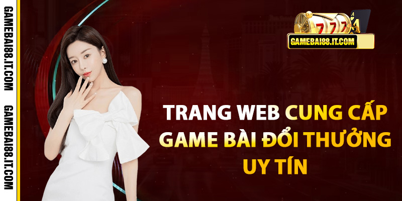 Game Bài Đổi Thưởng Uy Tín Tặng Code Trải Nghiệm 12 Cách chọn trang web cung cấp game bài đổi thưởng uy tín