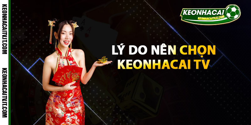Keonhacai TV - Trang Web Tin Tức | Cập Nhật Thông Tin 24/7 3 Lý do bạn nên chọn sử dụng dịch vụ tại Keonhacai TV?